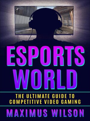 cover image of Esports World--The Ultimate Guide to Competitive Video Gaming